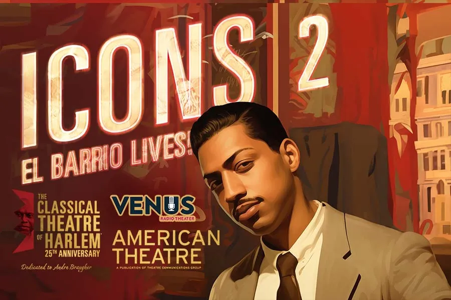 American Theatre and the Classical Theatre of Harlem present ICONS, co-produced with Venus Radio Theatre